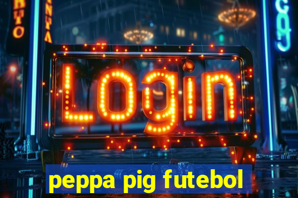 peppa pig futebol